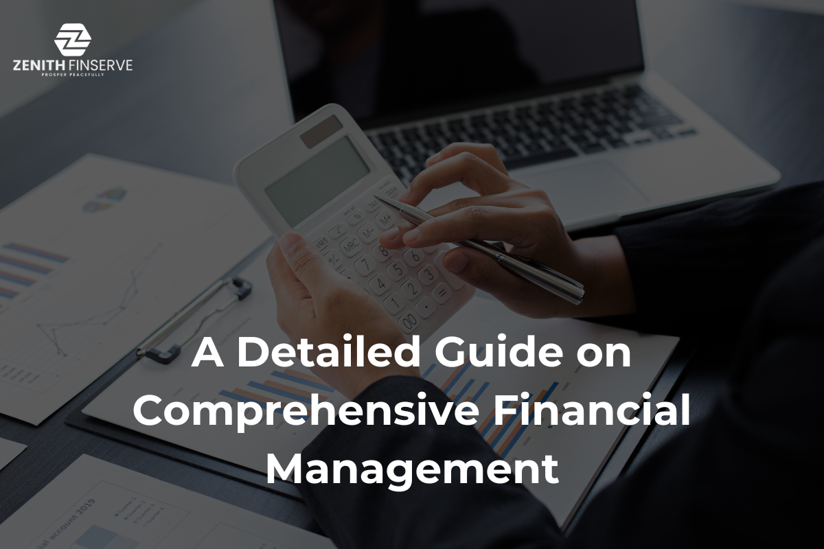 A Detailed Guide to Comprehensive Financial Management | Zenith Finserve