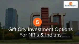 Top 5 Gift City Investment Options For NRI & Indians | Zenith Finserve
