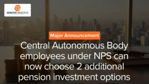 Central Autonomous Body employees under NPS can now choose two additional pension investment options