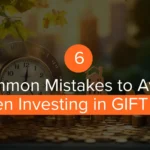 6 Common Mistakes to Avoid When Investing in GIFT City
